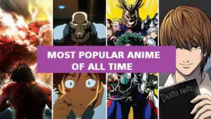 Most Popular Anime Of All Time: Top 23 Must Watch