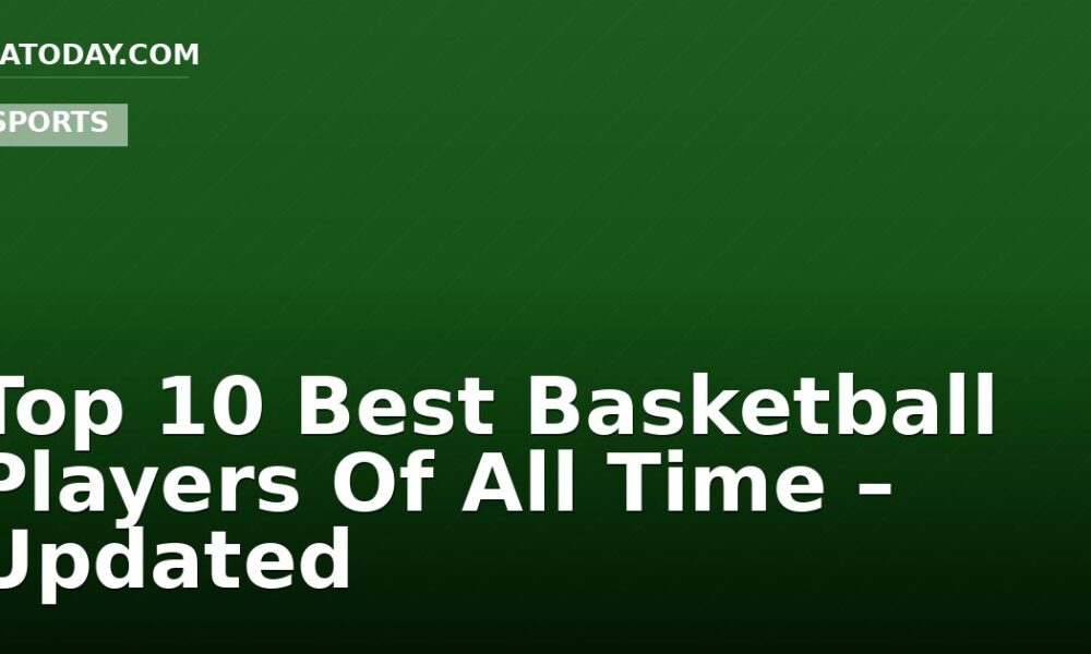 Top 10 Best Basketball Players Of All Time – Updated