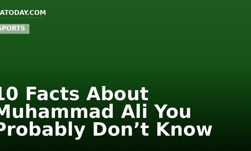 10 Facts About Muhammad Ali You Probably Don’t Know
