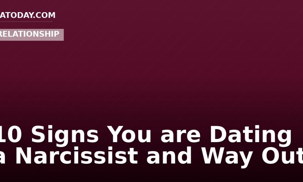 10 Signs You are Dating a Narcissist and Way Out