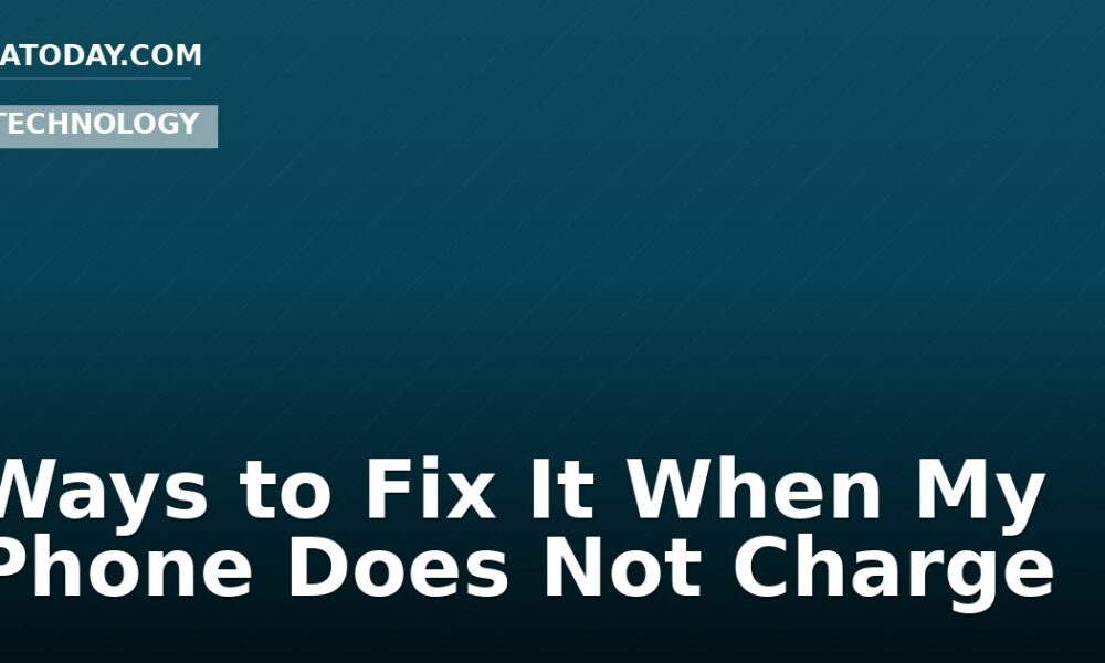 Ways to Fix It When My Phone Does Not Charge