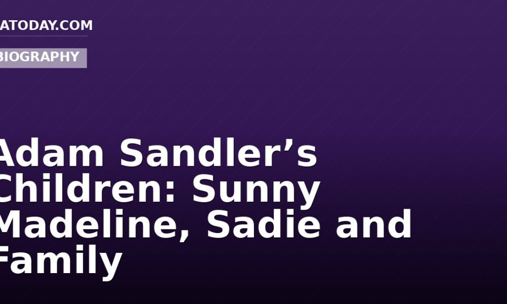 Adam Sandler’s Children: Sunny Madeline, Sadie and Family