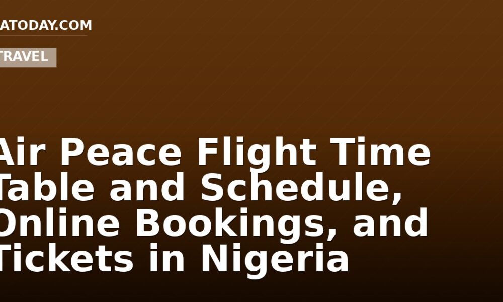Air Peace Flight Time Table and Schedule, Online Bookings, and Tickets in Nigeria