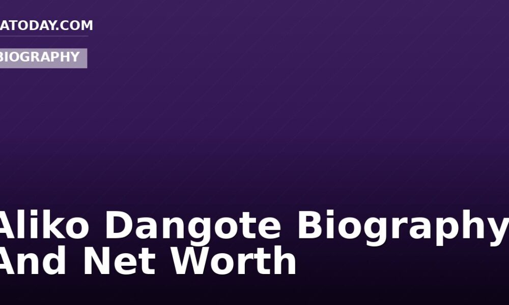 Aliko Dangote Biography And Net Worth
