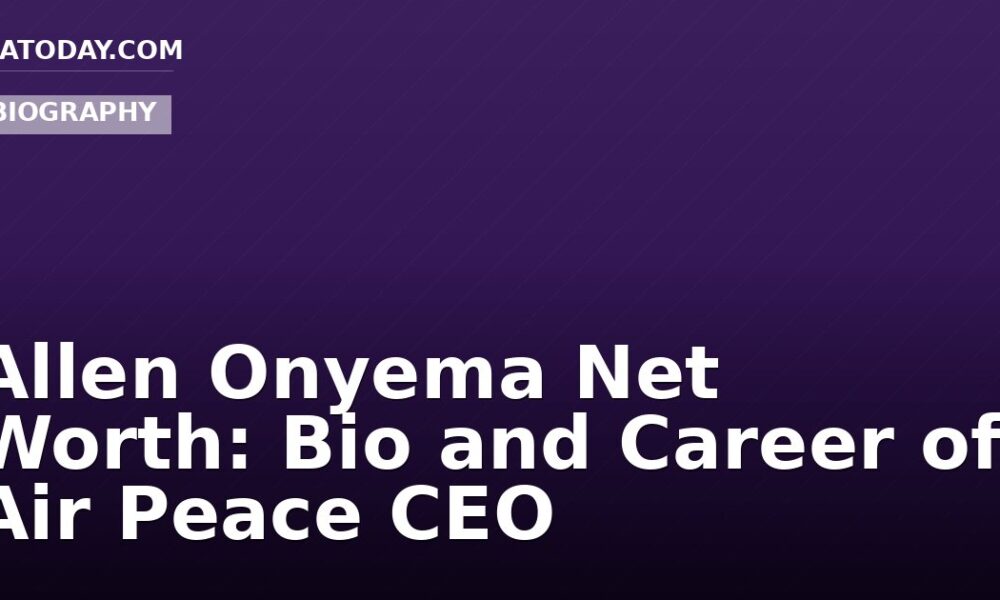Allen Onyema Net Worth: Bio and Career of Air Peace CEO