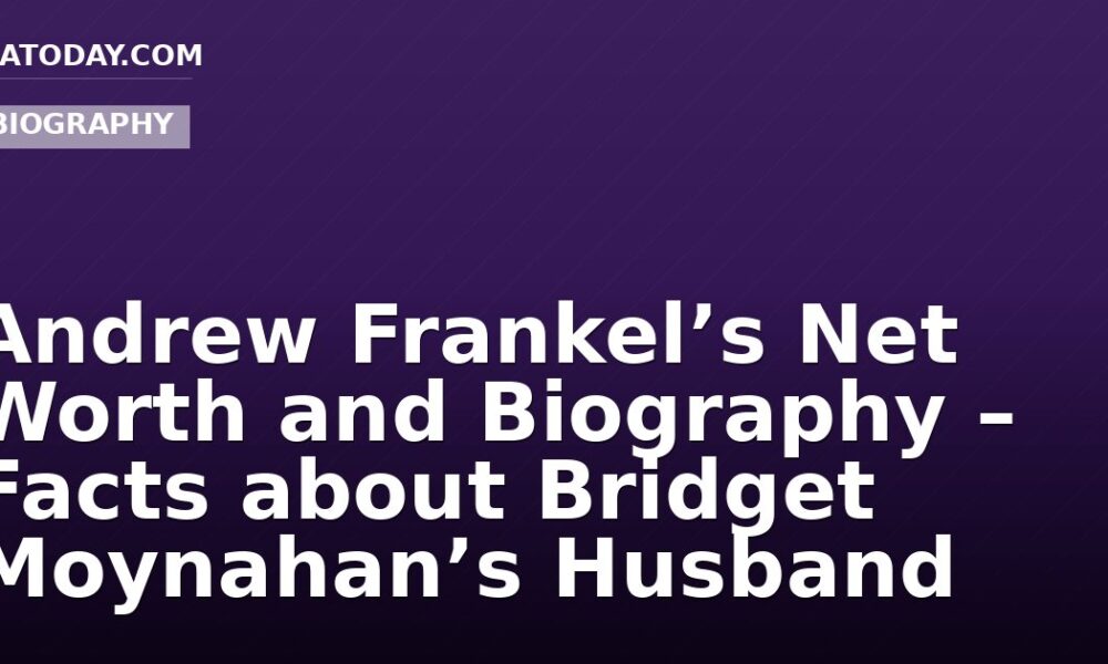 Andrew Frankel’s Net Worth and Biography – Facts about Bridget Moynahan’s Husband