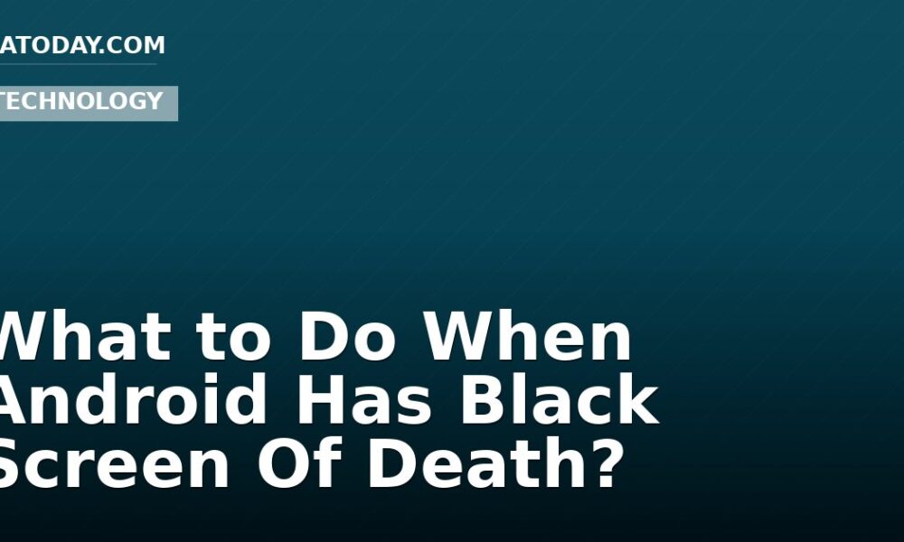 What to Do When Android Has Black Screen Of Death?