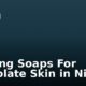 Bathing Soaps For Chocolate Skin in Nigeria