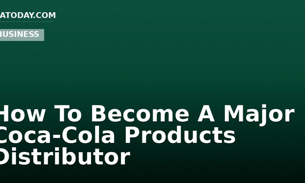 How To Become A Major Coca-Cola Products Distributor