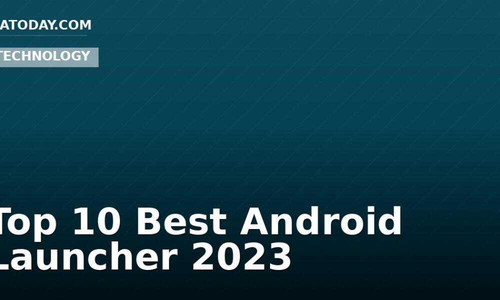 Top 10 Best Android Launcher 2023