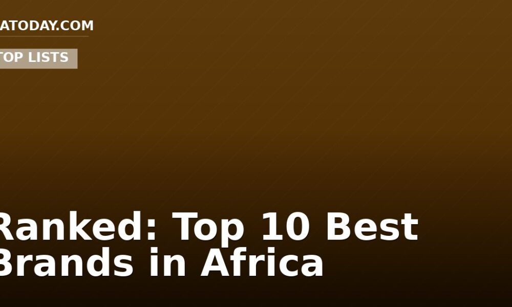 Ranked: Top 10 Best Brands in Africa