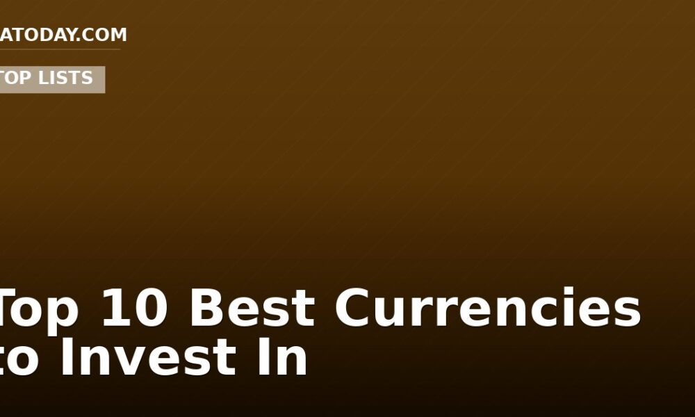 Top 10 Best Currencies to Invest In