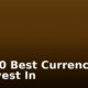 Top 10 Best Currencies to Invest In