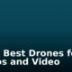 The 5 Best Drones for Photos and Video