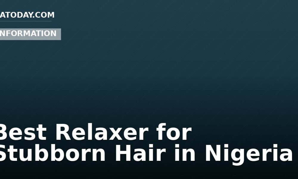 Best Relaxer for Stubborn Hair in Nigeria