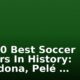 The 10 Best Soccer Players In History: Maradona, Pelé …