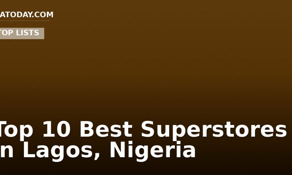Top 10 Best Superstores in Lagos, Nigeria