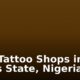 Best Tattoo Shops in Lagos State, Nigeria