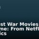 25 Best War Movies Of All Time: From Netflix to Classics