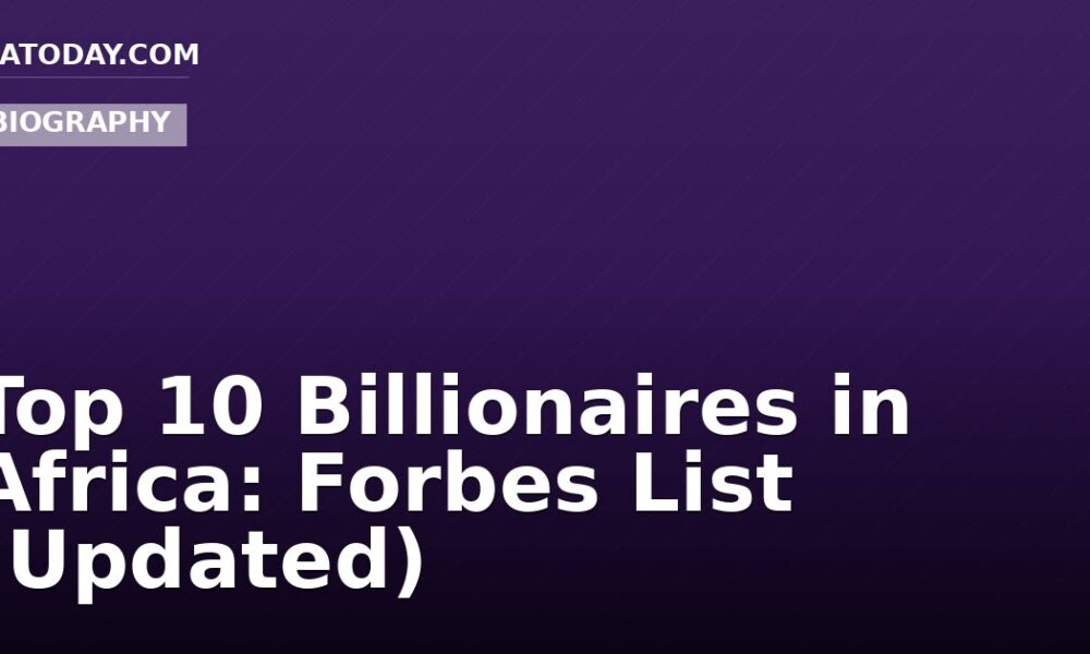Top 10 Billionaires in Africa: Forbes List (Updated)