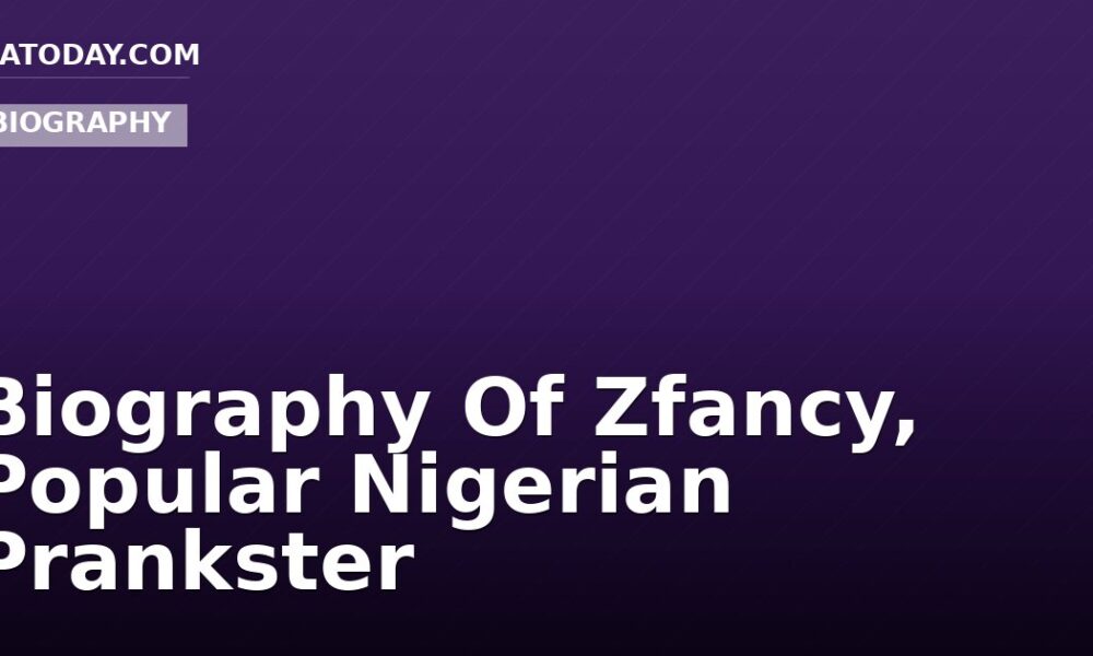 Biography Of Zfancy, Popular Nigerian Prankster