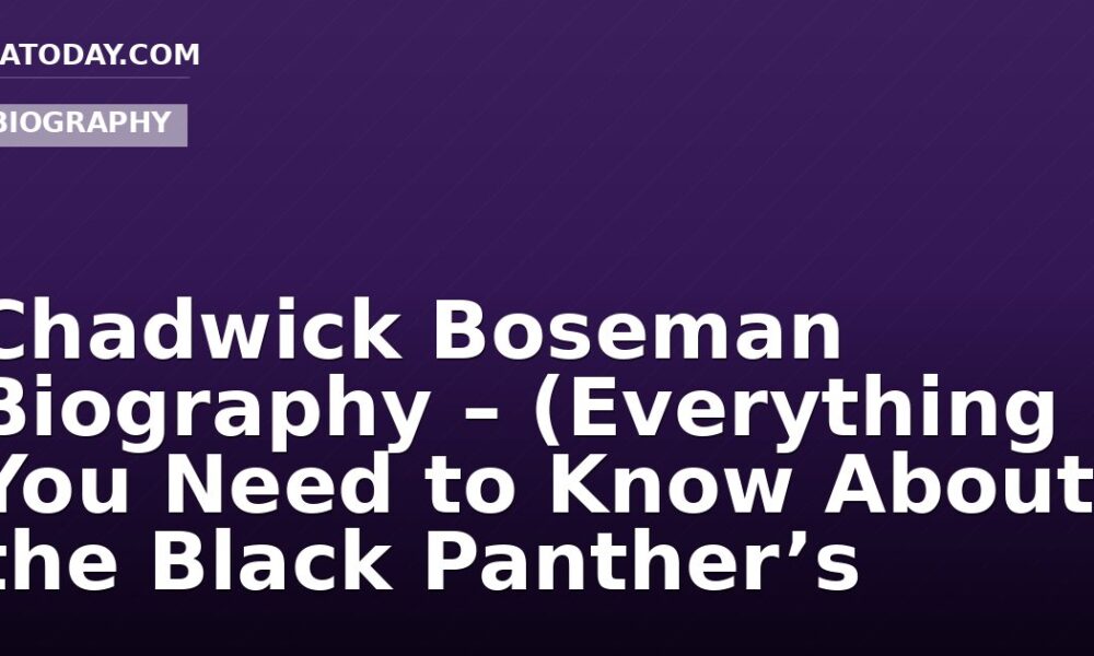 Chadwick Boseman Biography – (Everything You Need to Know About the Black Panther’s Actor)