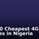 Top 10 Cheapest 4G Phones in Nigeria