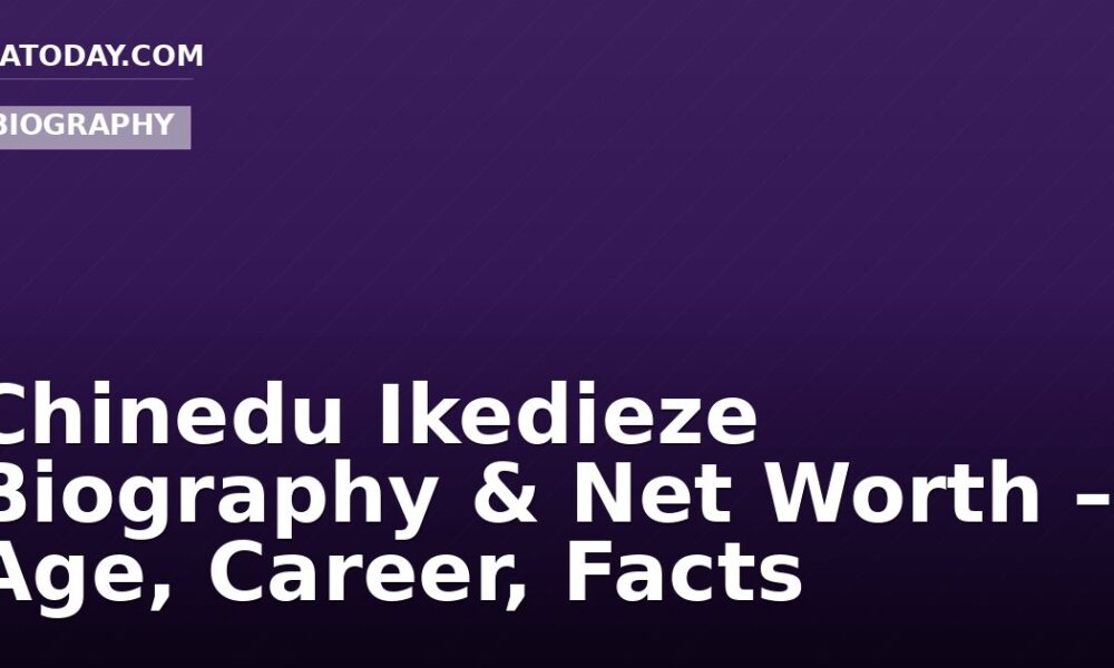Chinedu Ikedieze Biography & Net Worth – Age, Career, Facts