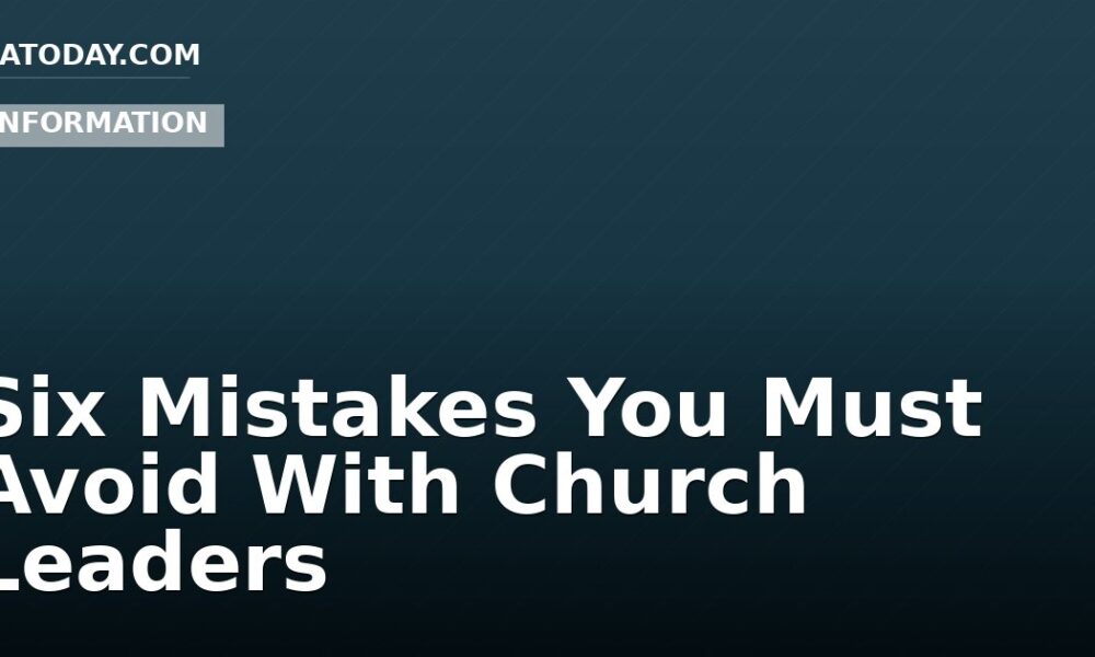 Six Mistakes You Must Avoid With Church Leaders