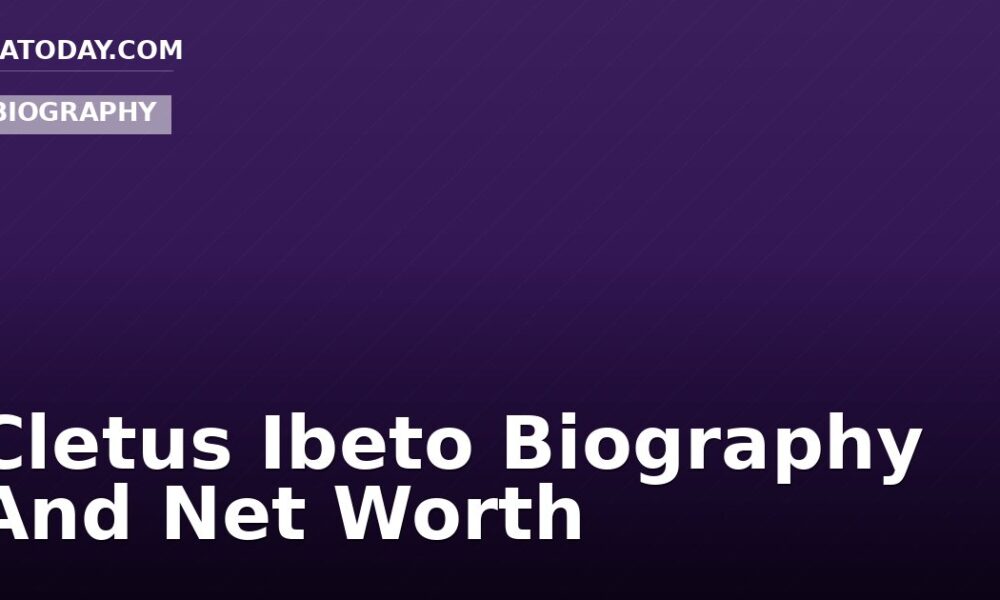 Cletus Ibeto Biography And Net Worth