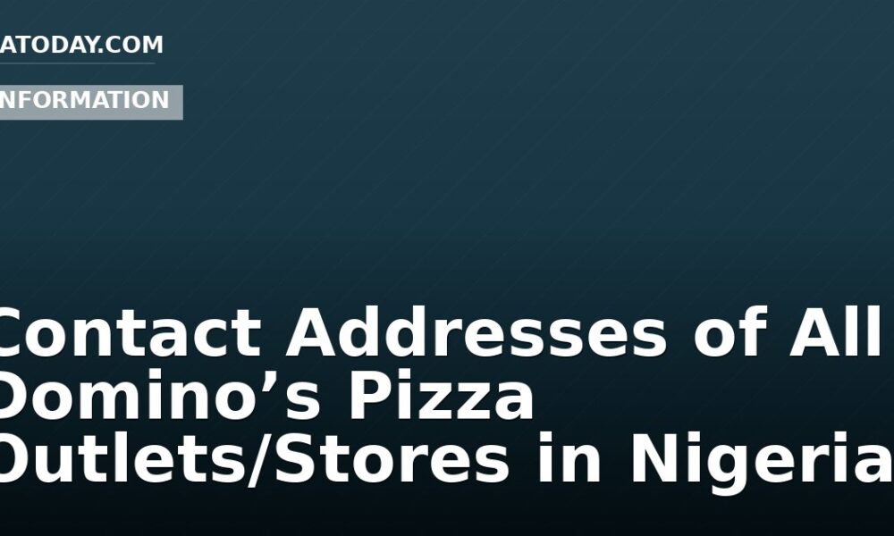 Contact Addresses of All Domino’s Pizza Outlets/Stores in Nigeria