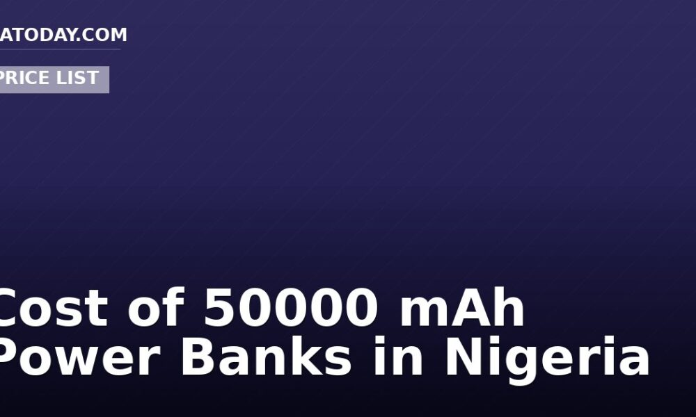 Cost of 50000 mAh Power Banks in Nigeria
