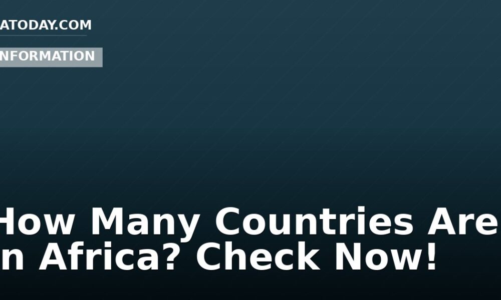 How Many Countries Are In Africa? Check Now!