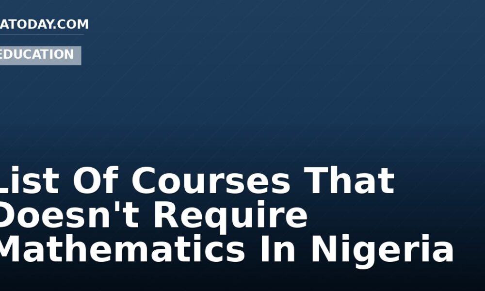 List Of Courses That Doesn't Require Mathematics In Nigeria