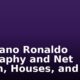 Cristiano Ronaldo Biography and Net Worth, Houses, and Cars