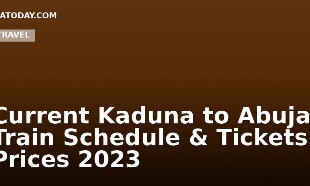 Current Kaduna to Abuja Train Schedule & Tickets Prices 2023