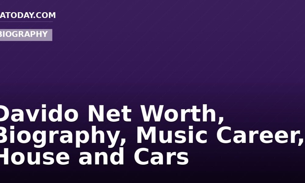 Davido Net Worth, Biography, Music Career, House and Cars