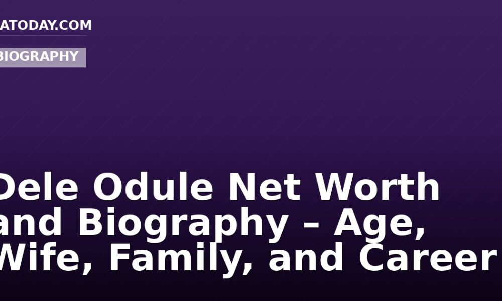 Dele Odule Net Worth and Biography – Age, Wife, Family, and Career