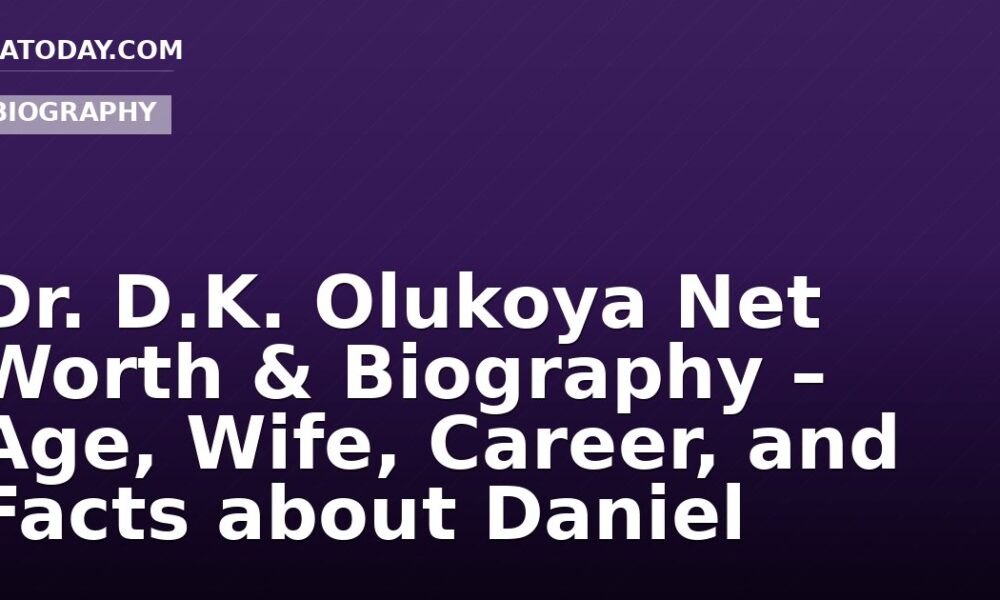 Dr. D.K. Olukoya Net Worth & Biography – Age, Wife, Career, and Facts about Daniel Olukoya