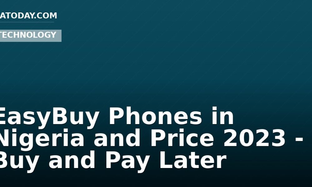 EasyBuy Phones in Nigeria and Price 2023 - Buy and Pay Later