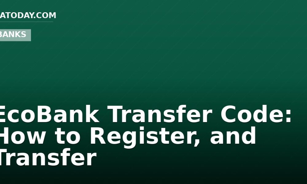 EcoBank Transfer Code: How to Register, and Transfer