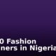 Top 10 Fashion Designers in Nigeria