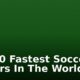 Top 10 Fastest Soccer Players In The World