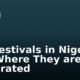 Top Festivals in Nigeria and Where They are Celebrated