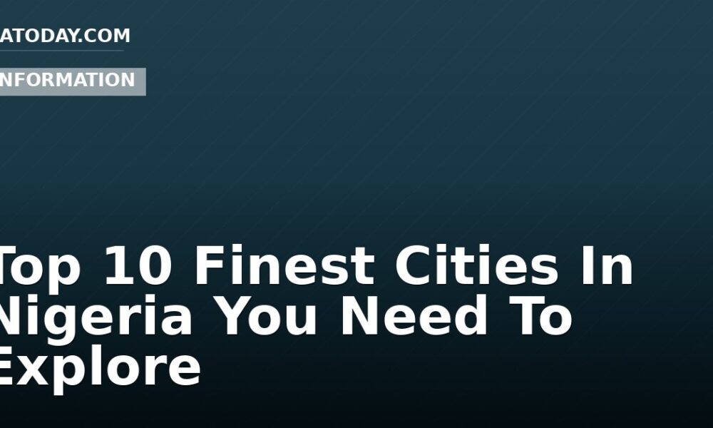 Top 10 Finest Cities In Nigeria You Need To Explore