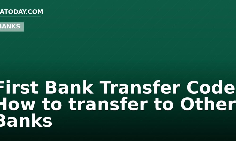 First Bank Transfer Code: How to transfer to Other Banks