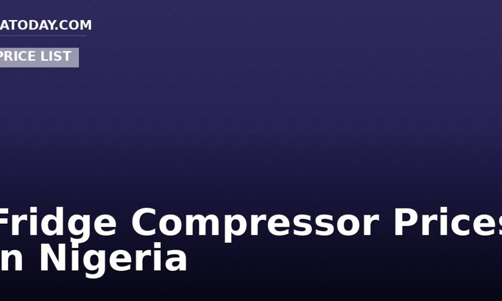 Fridge Compressor Prices in Nigeria