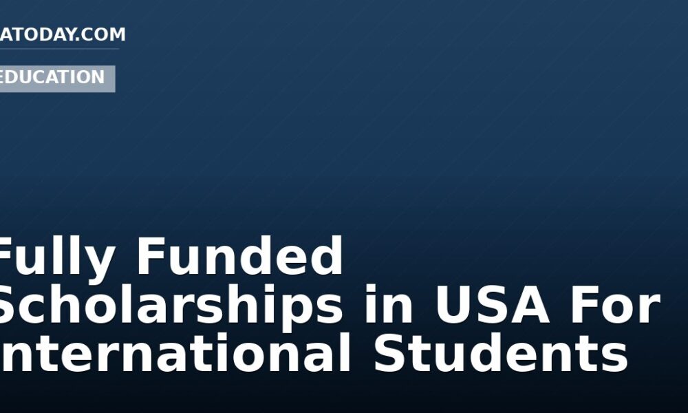 Fully Funded Scholarships in USA For International Students