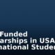 Fully Funded Scholarships in USA For International Students