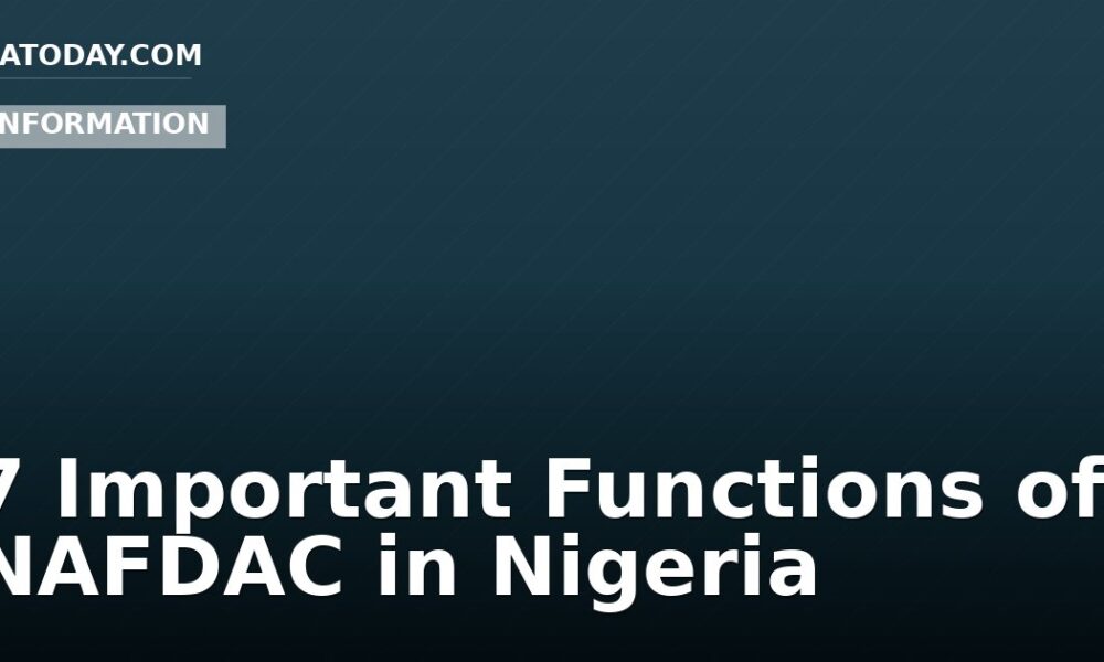 7 Important Functions of NAFDAC in Nigeria